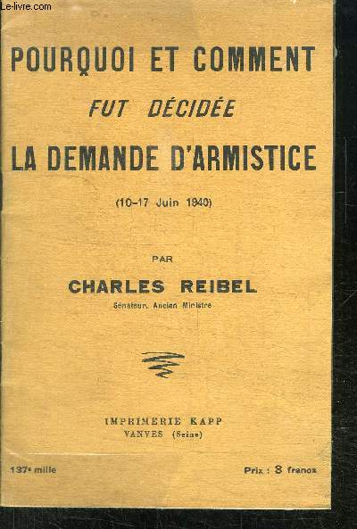 POURQUOI ET COMMENT FUT DECIDEE LA DEMANDE D ARMISTICE - 10-17 JUIN 1940