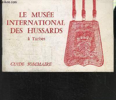 LE MUSEE INTERNATIONAL DES HUSSARDS A TARBES- GUIDE SOMMAIRE
