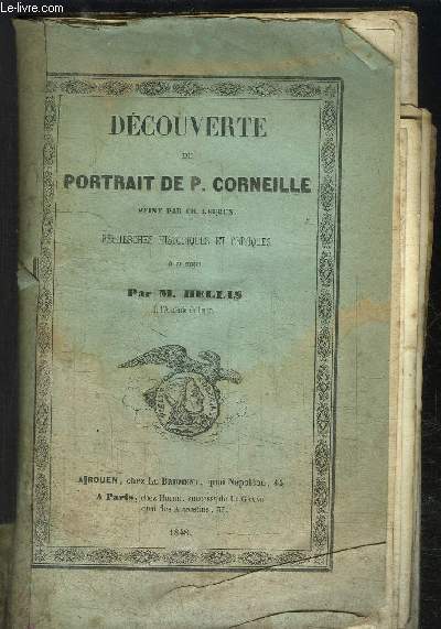 DECOUVERTE DU PORTRAIT DE P. CORNEILLE PEINT PAR CH. LEBRUN - RECHERCHES HISTORIQUES ET CRITIQUES A CE SUJET