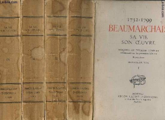 BEAUMARCHAIS SA VIE SON OEUVRE - MEMOIRES ET THEATRE COMPLET- 1732-1799 - COMPLET 4 TOMES EN 4 VOLUMES