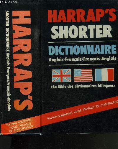 HARRAP'S SHORTER / DICTIONNAIRE ANGLAIS-FRANCAIS ET FRANCAIS-ANGLAIS - LA BIBLE DES DICTIONNAIRES BILINGUES ET NOUVEAU SUPPLEMENT : GUIDE PRATIQUE DE CONVERSATION