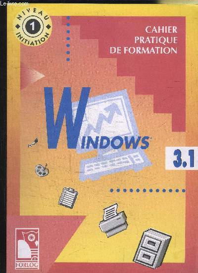 WINDOWS 3.1 - CAHIER PRATIQUE DE FORMATION / NIVEAU 1 ITITIATION.