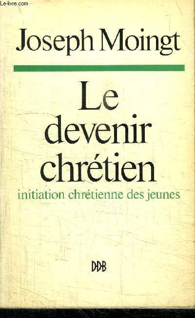 LE DEVENIR CHRETIEN - INITIATION CHRETIENNE DES JEUNES