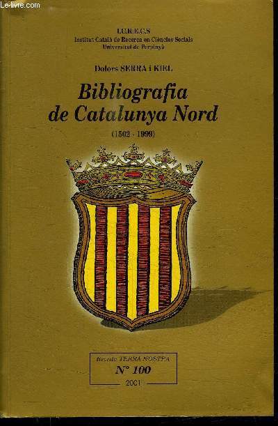 BIBLIOGRAFA DE CATALUNYA NORD (1502-1999) DOLORS SERRA I KIEL - LLIBRES EN CATALA IMPRESOS A CATALUNYA NORD - LLIBRES D'AUTORS NORD-CATALANS PUBLICATS EN ALTRES LLOCS - REVUE 