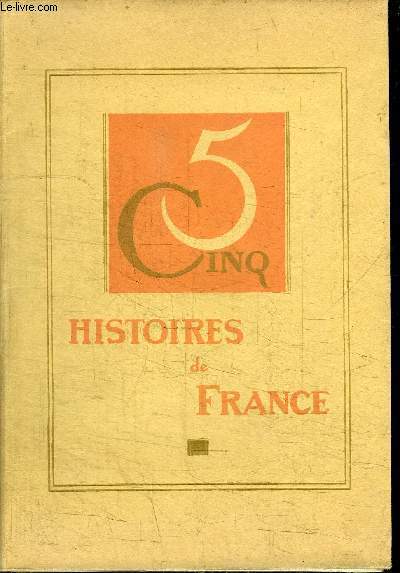 5 CINQ HISTOIRES DE FRANCE - LE TESTAMENT DU PERE BOSSELEAU - LA GREFFE - TROIS CONTES DE NOTRE-DAME - L'INVITATION A LAURETTE - FLORENCE DESIRE