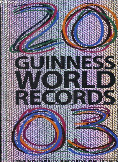 GUINNESS WORLD RECORDS 2003 - 1000 NOUVEAUX RECORDS DELIRANTS