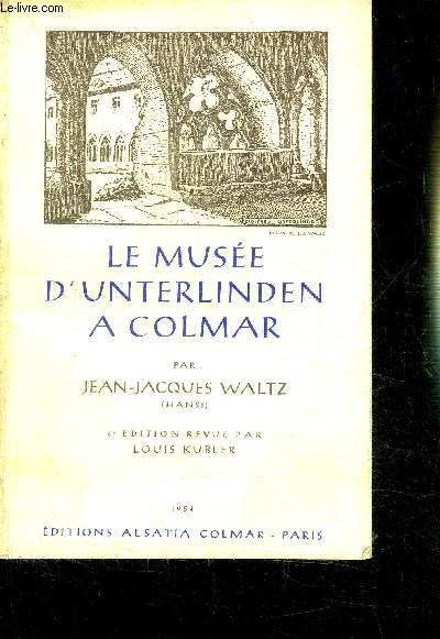 LE MUSEE D'UNTERLINDEN A COLMAR - 4 EDITION REVUE PAR LOUIS KUBLER