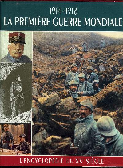1914-1918 LA PREMIERE GUERRE MONDIALE / L'ENCYCLOPEDIE DU XXe SIECLE