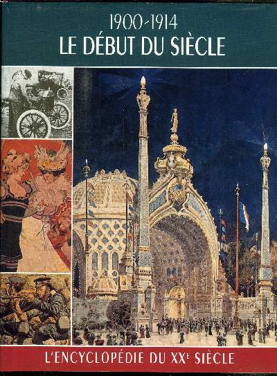 1900-1914 LE DEBUT DU SIECLE / L'ENCYCLOPEDIE DU XXe SIECLE