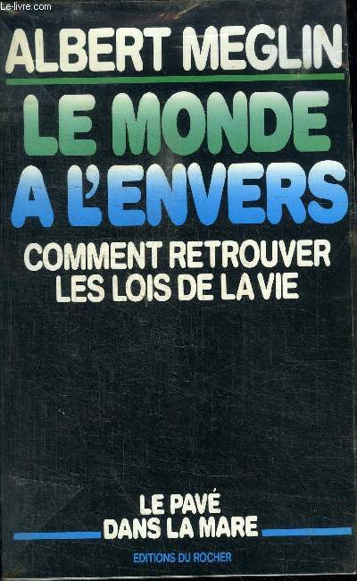 LE MONDE A L'ENVERS - COMMENT RETROUVER LES LOIS DE LA VIE