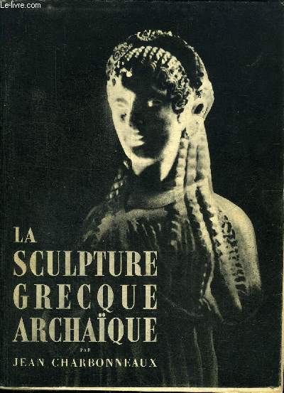 LA SCULTURE GRECQUE ARCHAIQUE - COLLECTION D'ART DE CLUNY VOLUME 1