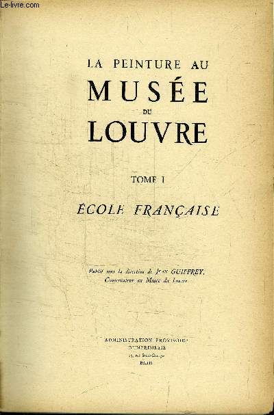 LA PEINTURE AU MUSEE DU LOUVRE - TOME 1