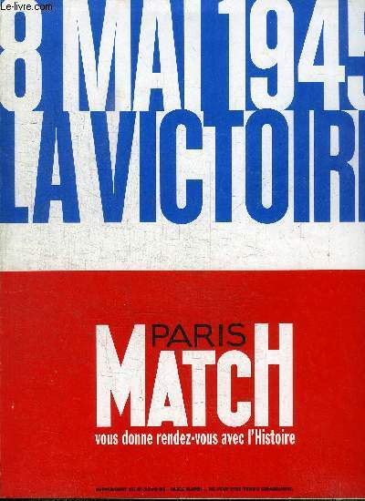 PARIS MATCH - 8 MAI 1945 LA VICTOIRE - 250 jours aprs sa libration, Paris est  nouveau en fte pour annoncer la mort de Hitler, ...