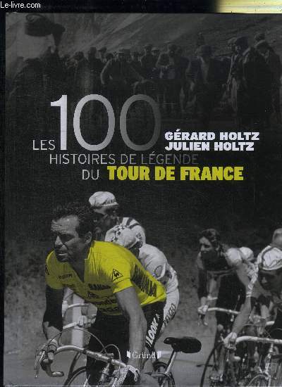 LES 100 HISTOIRES DE LEGENDE DU TOUR DE FRANCE