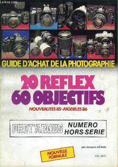 GUIDE D'ACHAT DE LA PHOTOGRAPHIE - 20 REFLEX, 60 OBJECTIFS