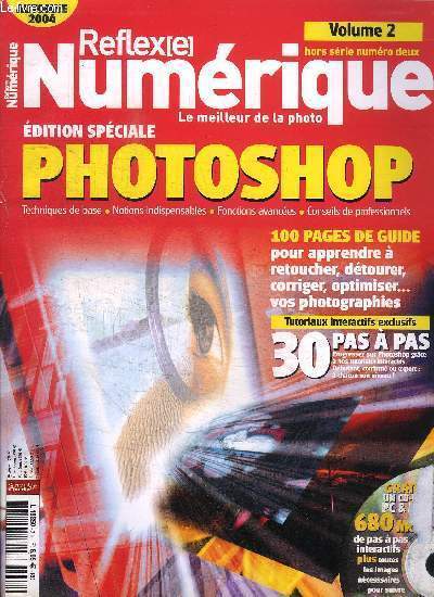 REFLEXE NUMERIQUE HORS-SERIE N2 - VOLUME 2 - Edition spciale photoshop, 100 pages de guide pour apprendre  retoucher, dtourer, corriger, optimiser vos photographies, ...