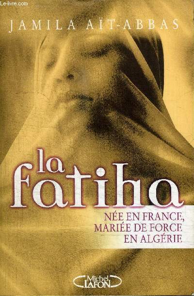 LA FATIHA - NEE EN FRANCE, MARIEE DE FORCE EN ALGERIE