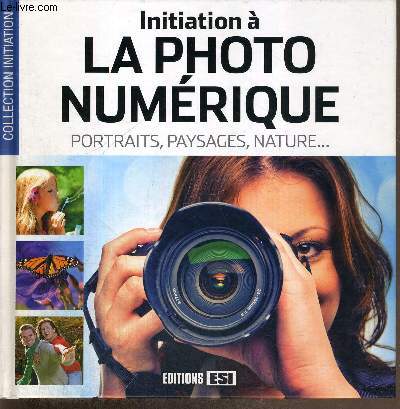 INITIATION A LA PHOTO NUMERIQUE - PORTRAITS, PAYSAGES, NATURE...
