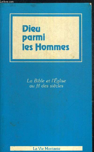 DIEU PARMI LES HOMMES - LA BIBLE ET L'EGLISE AU FIL DES SIECLES - COLLECTION VERMEIL