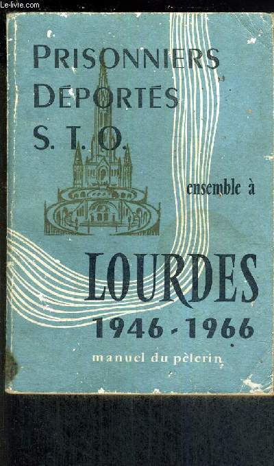 PRISONNIERS DEPORTES S.T.O. ENSEMBLE A LOURDES 1946-1966 - MANUEL DU PELERIN