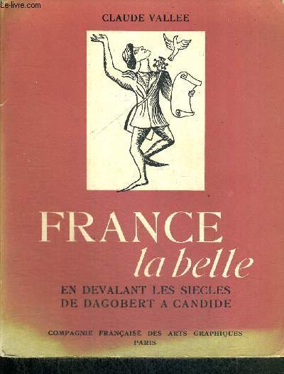 FRANCE LA BELLE - EN DEVALANT LES SIECLES DE DAGOBERT A CANDIDE