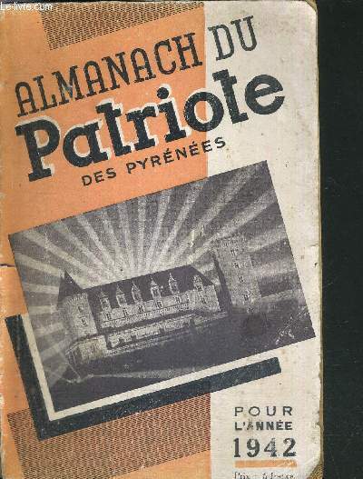 ALMANACH DU PATRIOTE DES PYRENEES POUR L'ANNEE 1942 / dclaration des droits de la famille / l'Armistice et la Rvolution Nationale / Calendrier lunaire...