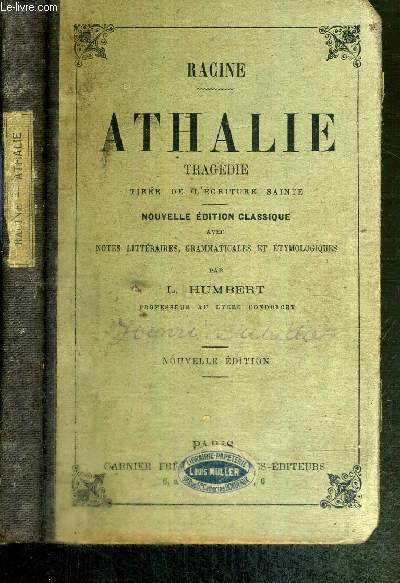 ATHALIE - TRAGEDIE TIREE DE L'ECRITURE SAINTE - NOUVELLE EDITION CLASSIQUE AVEC NOTES LITTERAIRES, GRAMMATICALES ET ETYMOLOGIQUES PAR L. HUMBERT