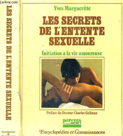LES SECRETS DE L'ENTENTE SEXUELLE - INITIATION A LA VIE AMOUREUSE - ENCYCLOPEDIES ET CONNAISSANCES