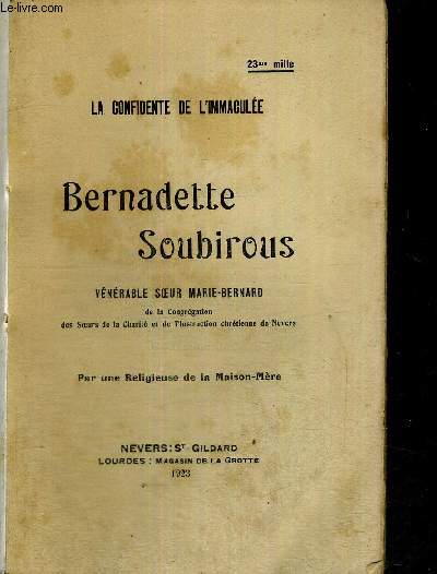 LA CONFIDENTE DE L'IMMACULEE - BERNADETTE SOUBIROUS - VENERABLE SOEUR MARIE-BERNARD