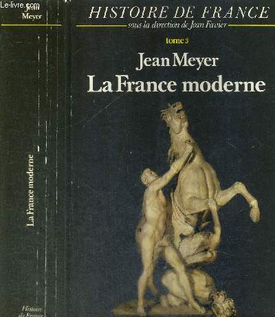HISTOIRE DE FRANCE - TOME 3 - LA FRANCE MODERNE DE 1515 A 1789