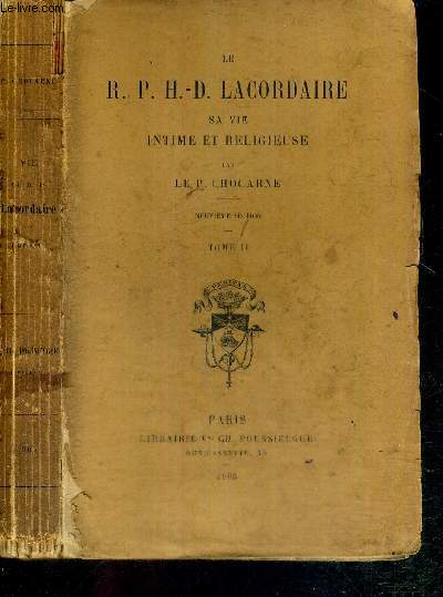 LE R.P. H.-D. LACORDAIRE SA VIE INTIME ET RELIGIEUSE - TOME 2