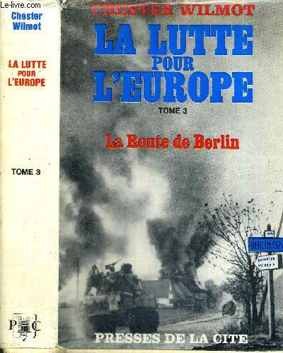 LA LUTTE POUR L'EUROPE - TOME 3 - LA ROUTE DE BERLIN