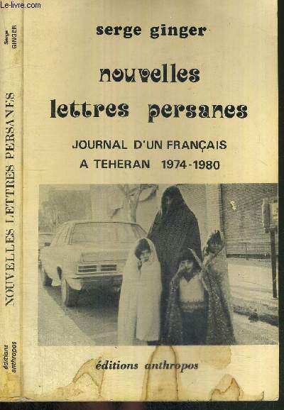 NOUVELLES LETTRES PERSANES - Journal d'un franais a Teheran 1974-1980