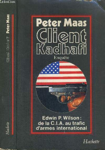 CLIENT KADHAFI - EDWIN P. WILSON : DE LA CIA AU TRAFIC D'ARMES INTERNATIONAL