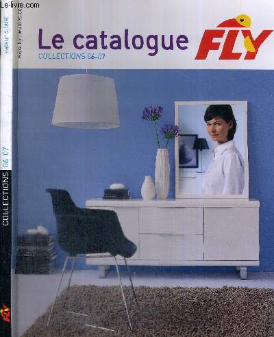 1 CATALOGUE : FLY - COLLECTIONS 06-07 / mon salon - mon sjour - ma cuisine - ma chambre, mon bureau - ma boutique...