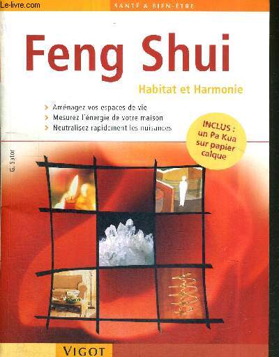 LE FENG SHUI - HABITAT ET HARMONIE - Iinclus : un pa kua sur papier calque - amnagez vos espaces de vie / mesurez l'nergie de votre maison / neutralisez les nuisances.