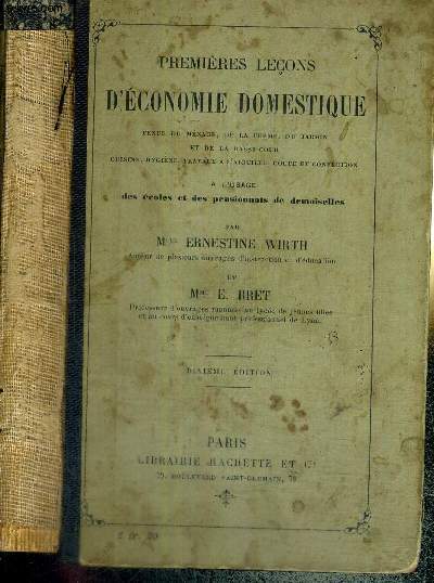 PREMIERES LECONS D'ECONOMIE DOMESTIQUE / TENUE DU MENAGE, DE LA FERME, DU JARDIN ET DE LA BASSE COUR, CUISINE, HYGIENE, TRAVAU A L'AIGUILLE; COUPE ET CONFECTION / A L'USAGE DES ECOLES ET DES PENSIONNATS DE DEMOISELLES