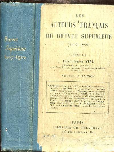 LES AUTEURS FRANCAIS DU BREVET SUPERIEUR (1907-1909) / Corneille - Racine - Molire - La Fontaine - Bossuet - Voltaire - Chateaubriand - Michelet - V. Hugo - Lamartine - A. De Musset - Leconte de Lisle.