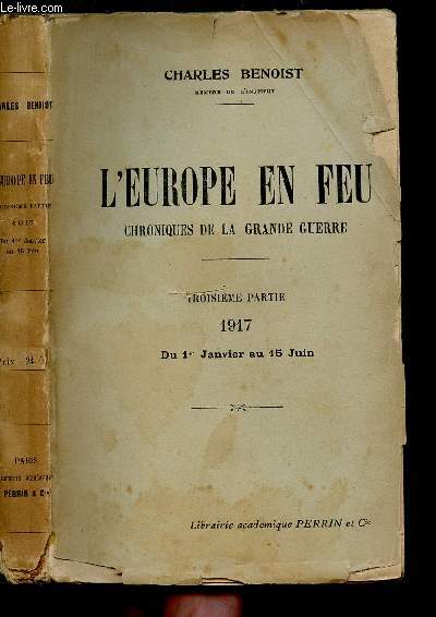 L EUROPE EN FEU - CHRONIQUE DE LA GRANDE GUERRE - TROISIEME PARTIE 1917 DU 1ER JANVIER AU 15 JUIN