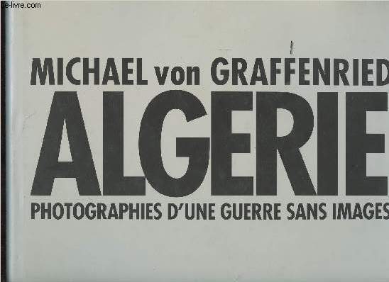 ALGERIE - PHOTOGRAPHIES D UNE GUERRE SANS IMAGES