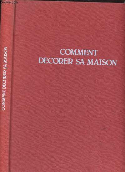 COMMENT DECORER SA MAISON - INTERIEURS/MOBILIER/AMENAGEMENT/200 REALISATIONS