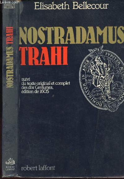 NOSTRADAMUS TRAHI SUIVI DU TEXTE ORIGINAL ET COMPLET DES DIX CENTURIES, EDITION DE 1605