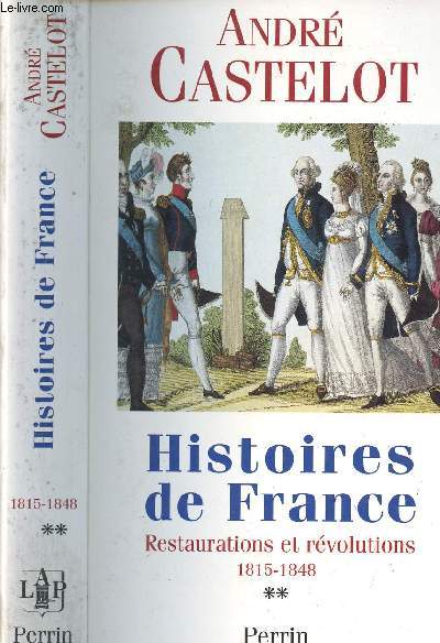 HISTOIRES DE FRANCE - RESTAURATIONS ET REVOLUTIONS 1815-1848