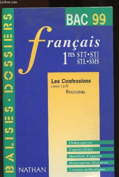 LES CONFESSIONS - LIVRES I A IV - ROUSSEAU / FRANCAIS - 1RES - STT STO - STL - SMS - BAC 99 (BALISES -DOSSIERS)