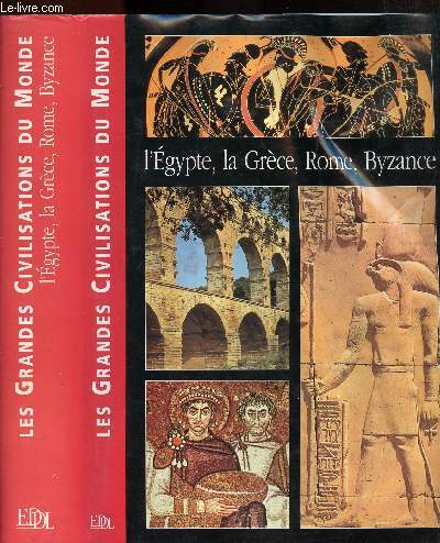 L'EGYPTE, LA GRECE, ROME, BYZANCE : LES GRANDES CIVILISATIONS DU MONDE