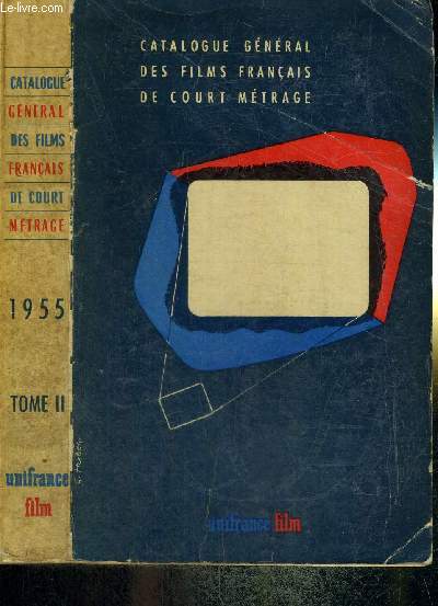 CATALOGUE GENERAL DES FILMS FRANCAIS DE COURT METRAGE - 1955 - TOME II - EDUCATIFS - DOCUMENTAIRES - SCIENTIFIQUES ET TECHNIQUES