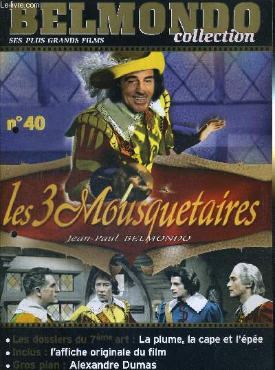 1 FASCICULE : BELMONDO COLLECTION- N40 - LES 3 MOUSQUETAIRES - DVD OU VHS NON INCLUS - les dossiers du 7eme art : la plume, la cape et l'pe / gros plan : Alexandre Dumas.