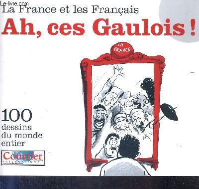 LA FRANCE ET LES FRANCAIS - AH, CES GAULOIS - 100 DESSINS DU MONDE ENTIER
