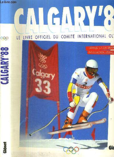 CALGARY'88 - LE LIVRE OFFICIEL DU COMITE INTERNATIONAL OLYMPIQUE