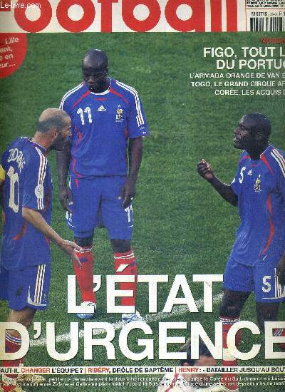 FRANCE FOOTBALL VENDREDI - N16 juin 2006 / L'tat d'urgence / Faut-il changer l'quipe? / Ribry, drle de baptme / Figo, tout l'or du Portugal / Togo, le grand cirque africain...